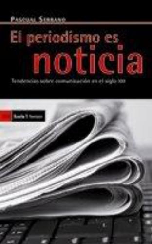 Periodismo Es Noticia. Tendencias Sobre Comunicacion En El Siglo Xxi, El