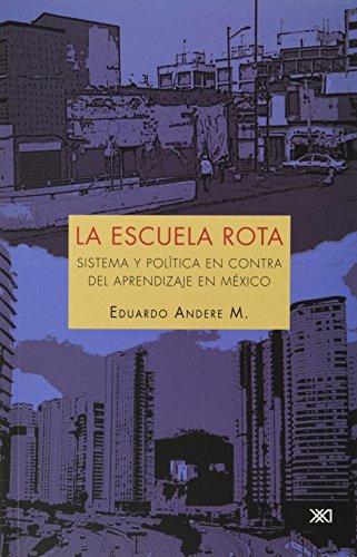 Escuela Rota Sistema Y Politica En Contra Del Aprendizaje En Mexico, La