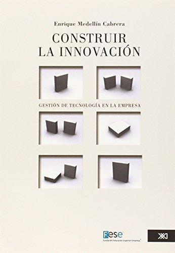 Construir La Innovacion Gestion De Tecnologia En La Empresa