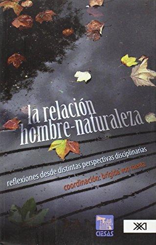 Relacion Hombre Naturaleza Reflexiones Desde Distintas Perspectivas Disciplinarias, La