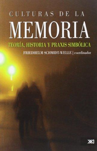 Culturas De La Memoria. Teoria, Historia Y Praxis Simbolica
