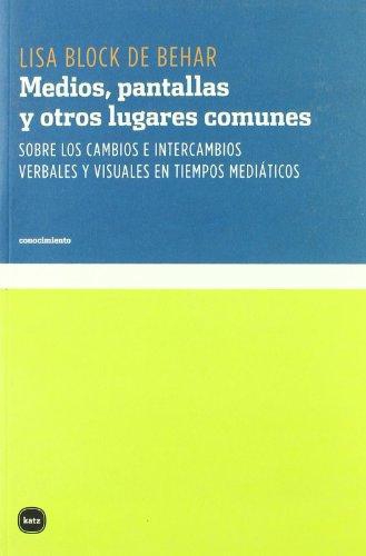 Medios Pantallas Y Otros Lugares Comunes Sobre Los Cambios E Intercambios Verbales Y Visuales En Tiempos Media