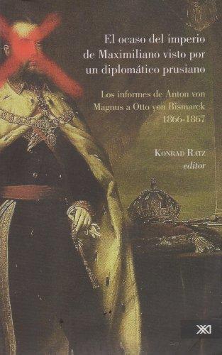 Ocaso Del Imperio De Maximiliano Visto Por Un Diplomatico Prusiano, El