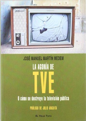 Agonia De Tve O Como Se Destruye La Television Publica, La