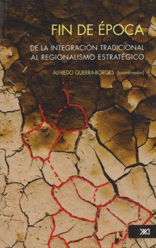 Fin De Epoca De La Integracion Tradicional Al Regionalismo Estrategico