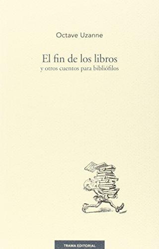 Fin De Los Libros Y Otros Cuentos Para Bibliofilos, El