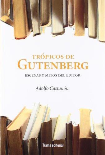 Tropicos De Gutenberg Escenas Y Mitos Del Editor