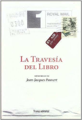 Travesia Del Libro. Memorias De Jean Jacques Pauvert, La