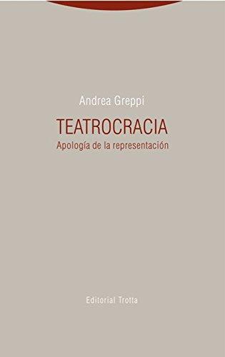 Teatrocracia. Apologia De La Representacion