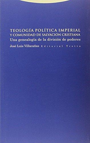 Teologia Politica Imperial Y Comunidad De Salvacion Cristiana. Una Genealogia De La Division De Poderes