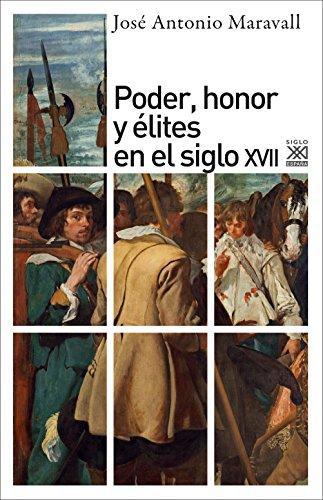 Poder Honor Y Elites En El Siglo Xvii