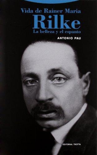 Vida De Rainer Maria Rilke La Belleza Y El Espanto