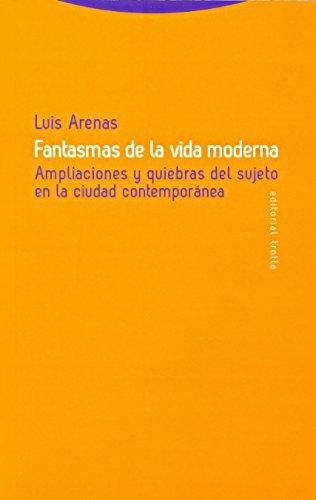 Fantasmas De La Vida Moderna. Ampliaciones Y Quiebras Del Sujeto En La Ciudad Contemporanea