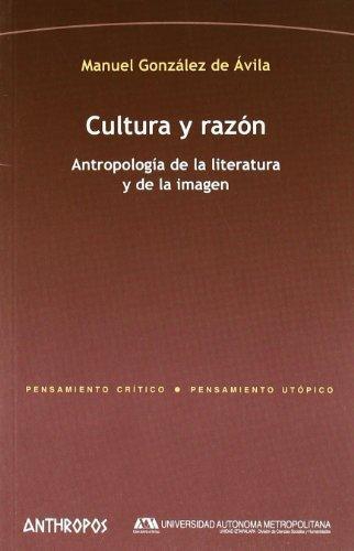 Cultura Y Razon. Antropologia De La Literatura Y De La Imagen