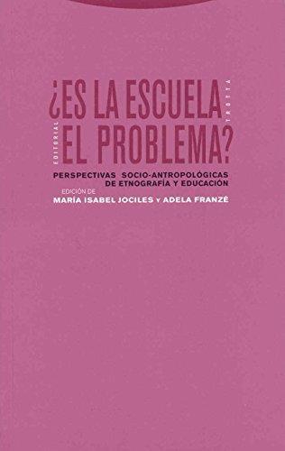 Es La Escuela El Problema? Perspectivas Socio-Antropologicas De Etnografia Y Educacion