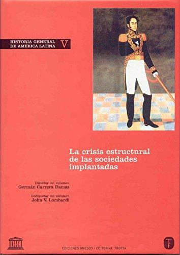 Historia General (Vol.V) De America Latina: La Crisis Estructural De Las Sociedades Implantadas