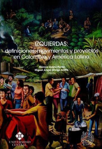 Izquierdas Definiciones Movimientos Y Proyectos En Colombia Y America Latina