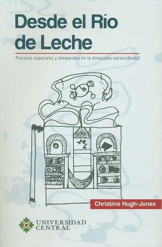 Desde El Rio De Leche. Procesos Espaciales Y Temporales En La Amazonia Noroccidental