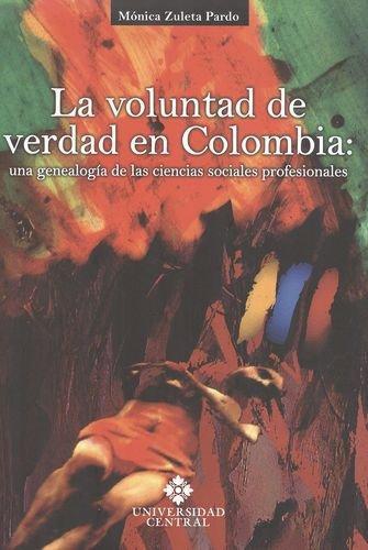 Voluntad De Verdad En Colombia: Una Genealogia De Las Ciencias Sociales Profesionales, La