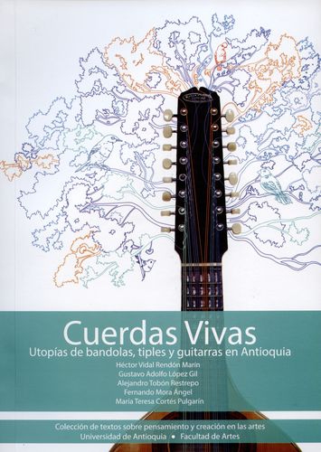 Cuerdas Vivas. (+Cd) Utopias De Bandolas Tiples Y Guitarras En Antioquia