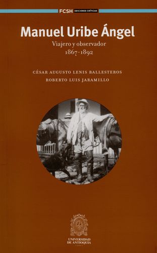 Manuel Uribe Angel Viajero Y Observador 1867-1892