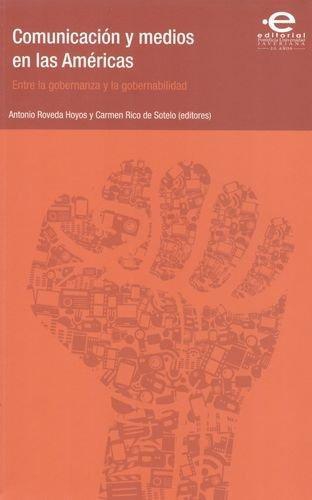 Comunicacion Y Medios En Las Americas. Entre La Gobernanza Y La Gobernabilidad