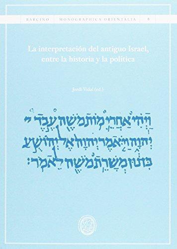 Interpretacion Del Antiguo Israel Entre La Historia Y La Politica, La