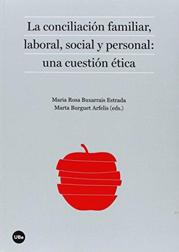 Conciliacion Familiar Laboral Social Y Personal: Una Cuestion Etica, La