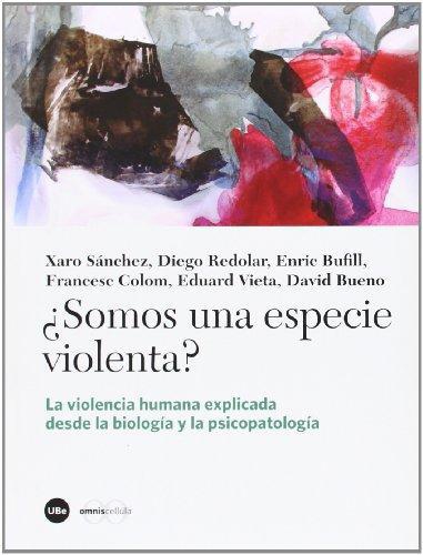 Somos Una Especie Violenta? La Violencia Humana Explicada Desde La Biologia Y La Psicopatologia