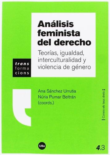 Analisis Feminista Del Derecho. Teorias, Igualdad, Interculturalidad Y Violencia De Genero