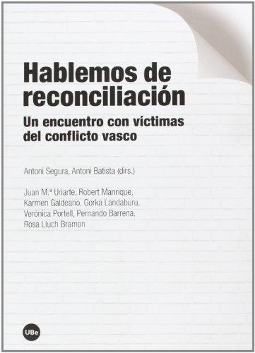 Hablemos De Reconciliacion. Un Encuentro Con Victimas Del Conflicto Vasco