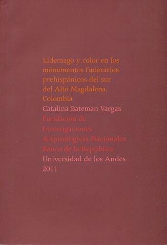 Liderazgo Y Color En Los Monumentos Funerarios Prehispanicos Del Sur Del Alto Magdalena, Colombia