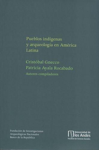 Pueblos Indigenas Y Arqueologia En America Latina