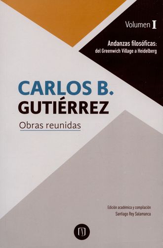 Carlos B. Gutierrez Obras Reunidas Andanzas Filosoficas Del Greenwich Village A Heidelberg