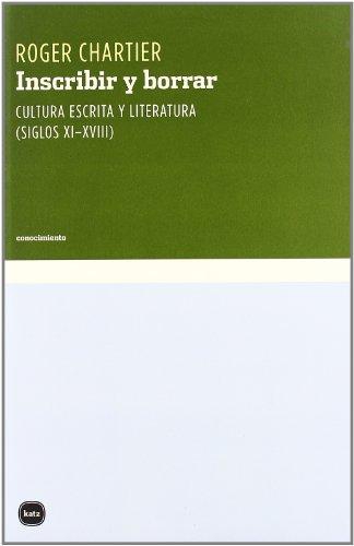 Inscribir Y Borrar. Cultura Escrita Y Literatura (Siglos Xi-Xviii)