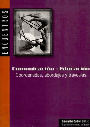 Comunicacion Educacion. Coordenadas Abordajes Y Travesias