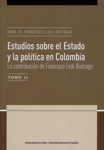 Obra De Francisco Leal Buitrago (Ii) Estudios Sobre El Estado Y La Politica En Colombia