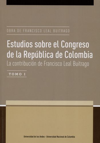 Obra De Francisco Leal Buitrago (I) Estudios Sobre El Congreso De La Republica De Colombia