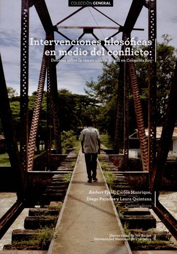 Intervenciones Filosoficas En Medio Del Conflicto: Debates Sobre La Construccion De Paz En Colombia Hoy