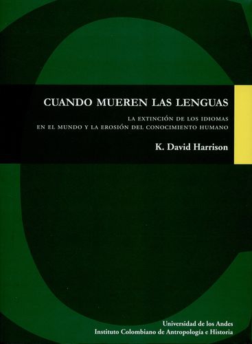 Cuando Mueren Las Lenguas La Extincion De Los Idiomas En El Mundo Y La Erosion Del Conocimiento Humano