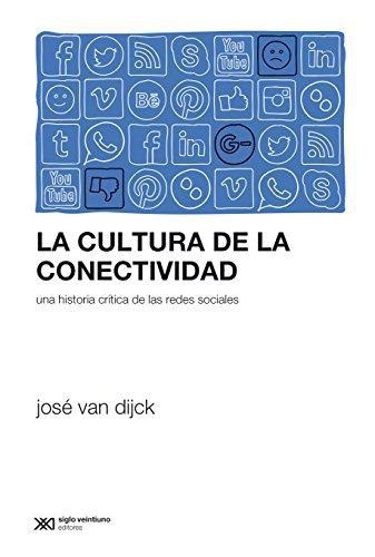 Cultura De La Conectividad. Una Historia Critica De Las Redes Sociales, La