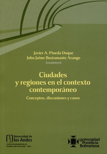 Ciudades Y Regiones En El Contexto Contemporaneo Conceptos Discusiones Y Casos