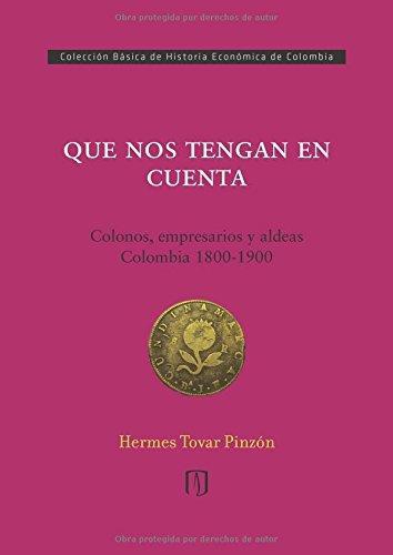 Que Nos Tengan En Cuenta Colonos Empresarios Y Aldeas Colombia, 1800-1900