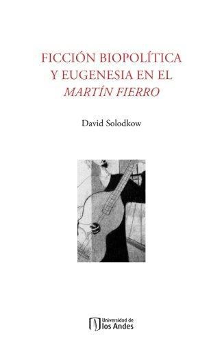 Ficcion Biopolitica Y Eugenesia En El Martin Fierro