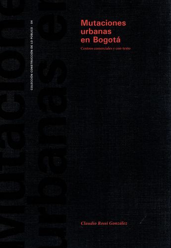 Mutaciones Urbanas En Bogota. Centros Comerciales Y Con-Texto