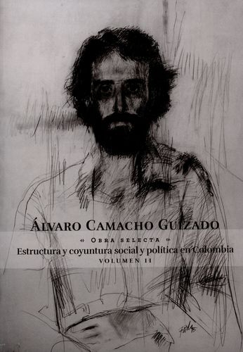 Alvaro Camacho Guizado Vol.Ii Obra Selecta Estructura Y Coyuntura Social Y Politica En Colombia