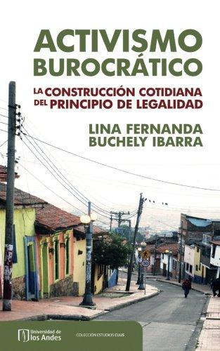 Activismo Burocratico La Construccion Cotidiana Del Principio De Legalidad