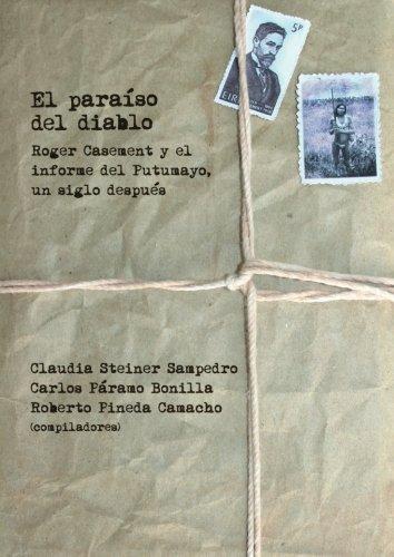 Paraiso Del Diablo. Roger Casement Y El Informe Del Putumayo Un Siglo Despues, El