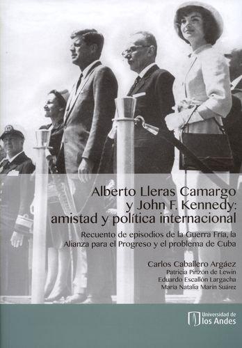 Alberto Lleras Camargo (+Cd) Y John F. Kennedy: Amistad Y Politica Internacional