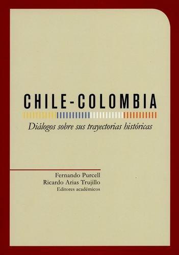 Chile Colombia Dialogos Sobre Sus Trayectorias Historicas